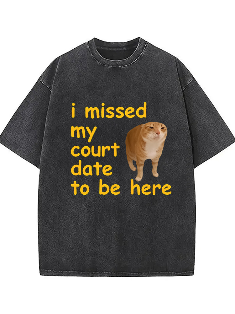 Cardydony I Missed My Court Date To Be Here Washed T-shirt