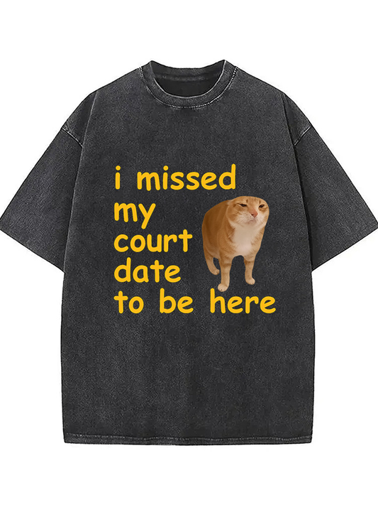 Cardydony I Missed My Court Date To Be Here Washed T-shirt