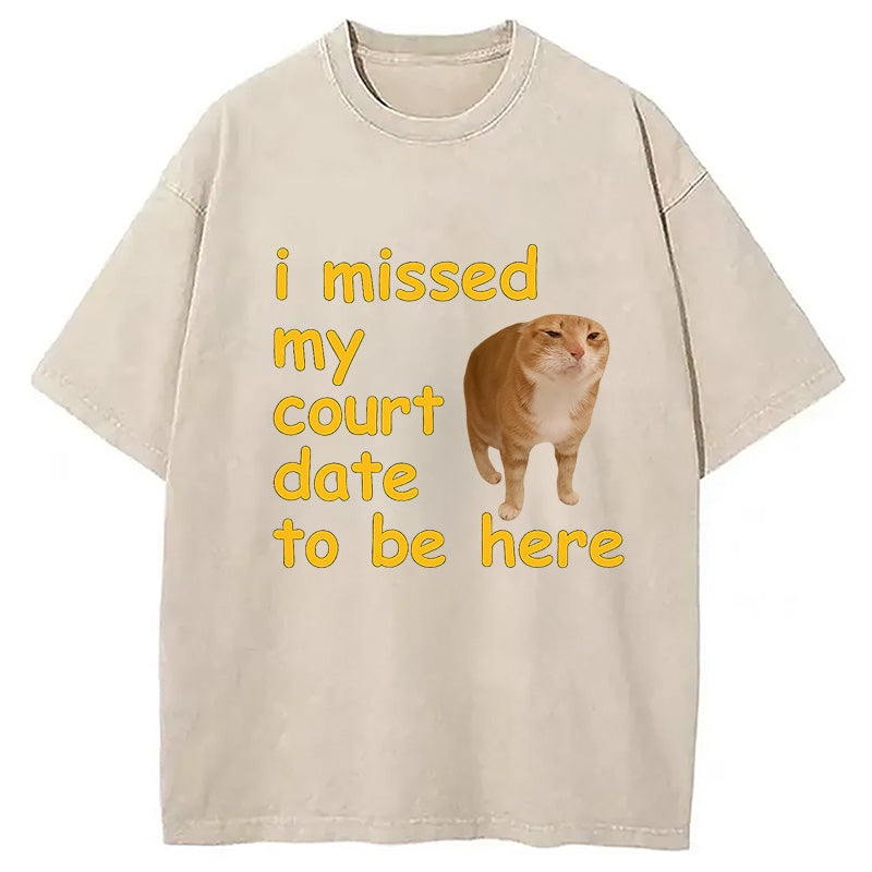 Cardydony I Missed My Court Date To Be Here Washed T-shirt