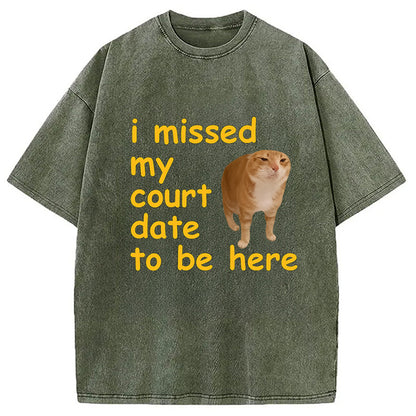 Cardydony I Missed My Court Date To Be Here Washed T-shirt