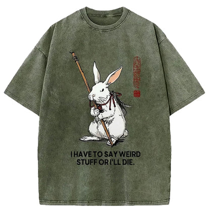 Cardydony Rabbit Gotta Say Weird Stuff Or Die Washed T-shirt